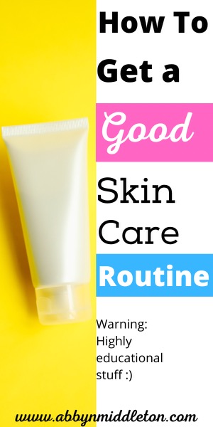 How to get a good skin care routine