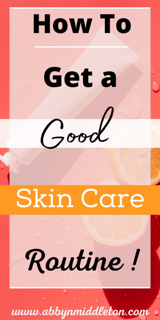 How to get a good skin care routine