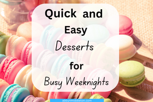 Quick and Easy Desserts for Busy Weeknights
