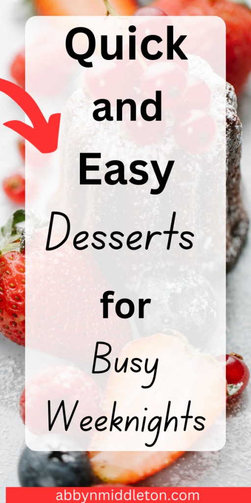 Quick and Easy Desserts for Busy Weeknights
