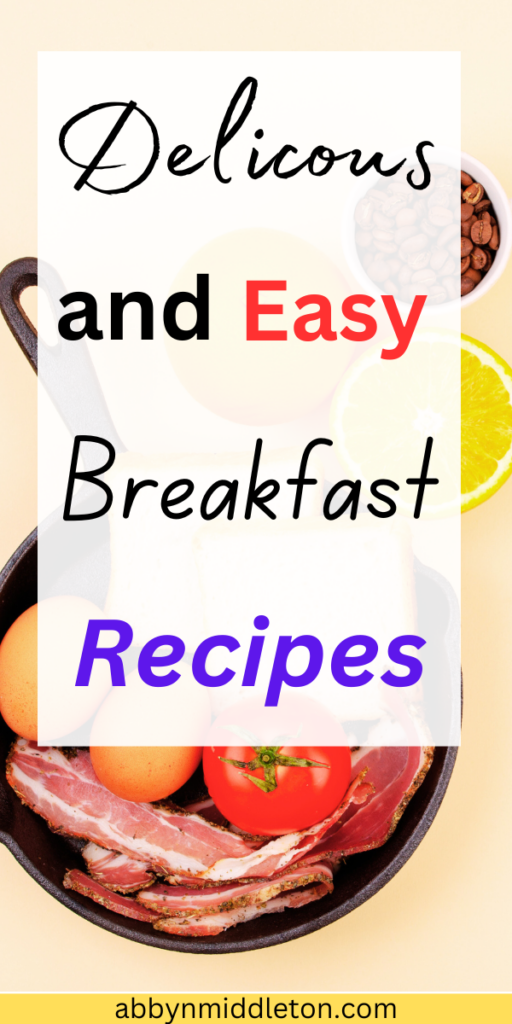 Delicious and Easy Breakfast Recipes to Jumpstart Your Day